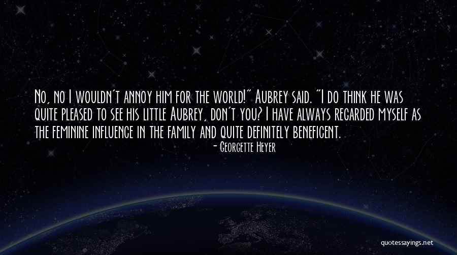 Maybe I Annoy You Quotes By Georgette Heyer