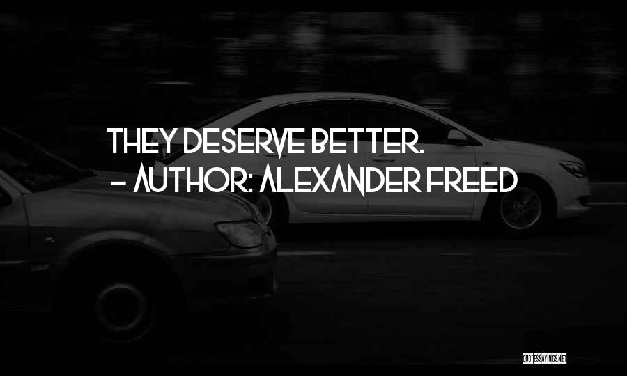 Maybe I Deserve Better Quotes By Alexander Freed