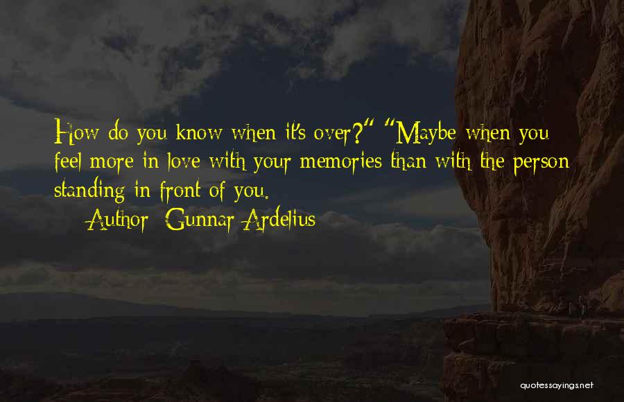 Maybe I Do Love You Quotes By Gunnar Ardelius