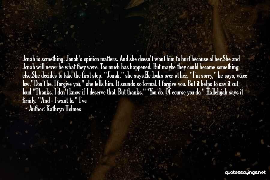 Maybe I Don't Deserve You Quotes By Kathryn Holmes