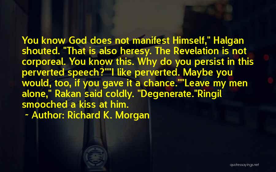 Maybe I Like Him Quotes By Richard K. Morgan