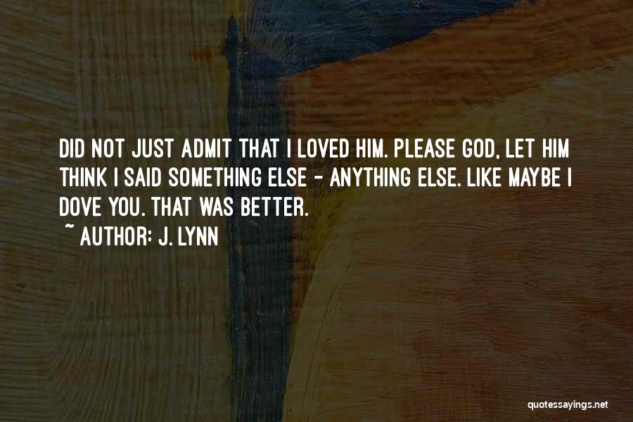 Maybe I Like You Quotes By J. Lynn