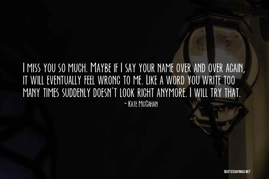 Maybe I Miss You Quotes By Kate McGahan Maybe I Miss You Quotes By Kate McGahan