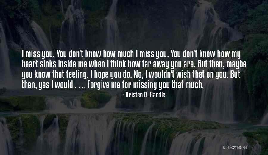 Maybe I Miss You Quotes By Kristen D. Randle Maybe I Miss You Quotes By Kristen D. Randle