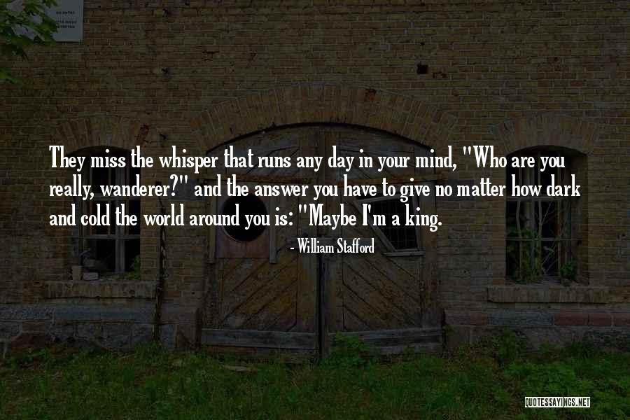 Maybe I Miss You Quotes By William Stafford Maybe I Miss You Quotes By William Stafford