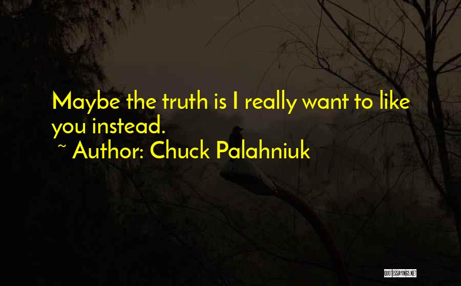 Maybe I Want You Quotes By Chuck Palahniuk