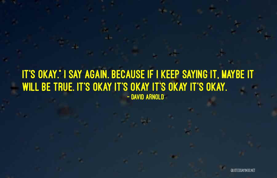 Maybe I'll Be Okay Quotes By David Arnold