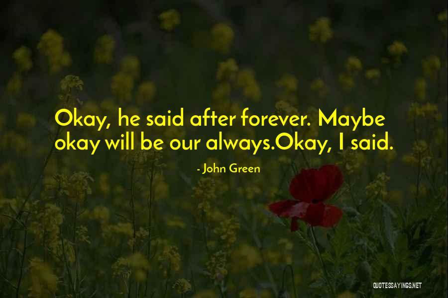 Maybe I'll Be Okay Quotes By John Green