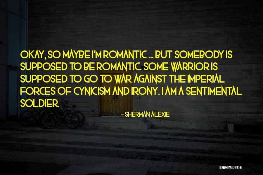 Maybe I'll Be Okay Quotes By Sherman Alexie