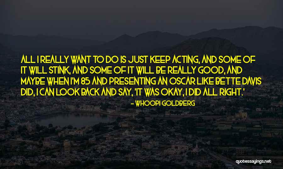 Maybe I'll Be Okay Quotes By Whoopi Goldberg