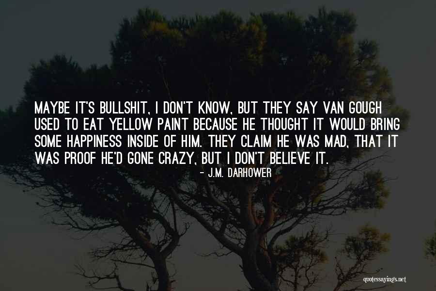 Maybe I'm Crazy Quotes By J.M. Darhower Maybe I'm Crazy Quotes By J.M. Darhower