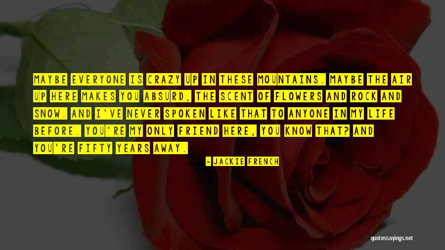 Maybe I'm Crazy Quotes By Jackie French Maybe I'm Crazy Quotes By Jackie French