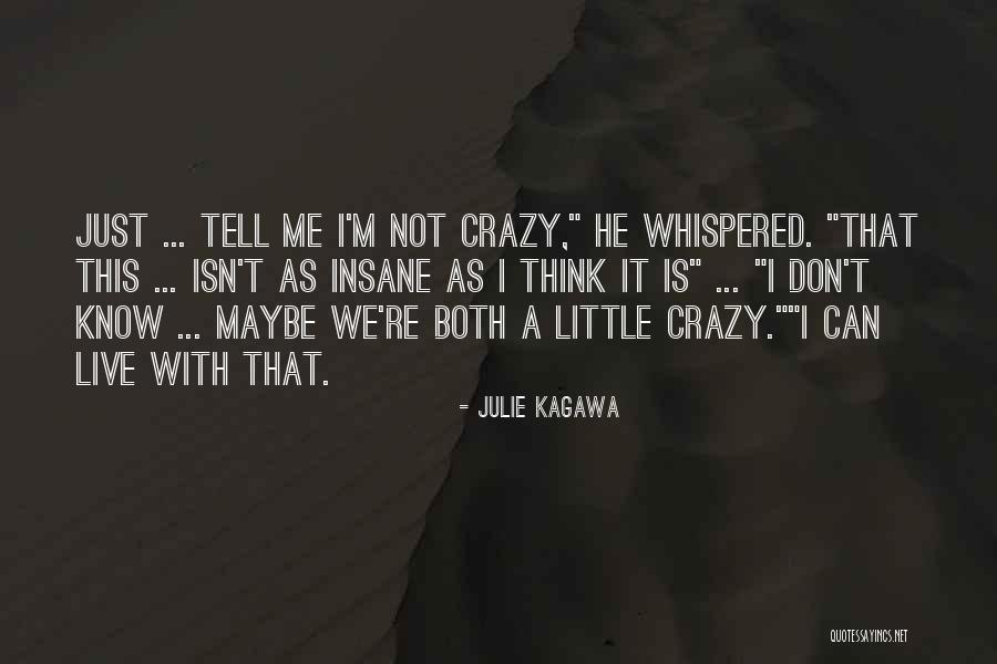 Maybe I'm Crazy Quotes By Julie Kagawa Maybe I'm Crazy Quotes By Julie Kagawa