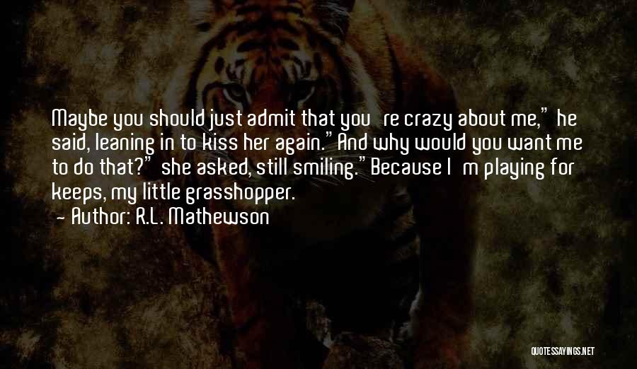Maybe I'm Crazy Quotes By R.L. Mathewson