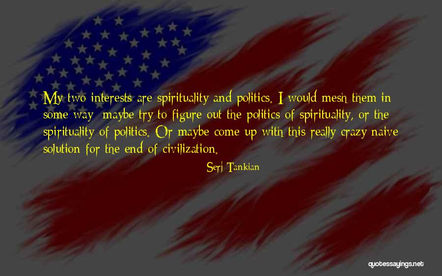 Maybe I'm Crazy Quotes By Serj Tankian Maybe I'm Crazy Quotes By Serj Tankian