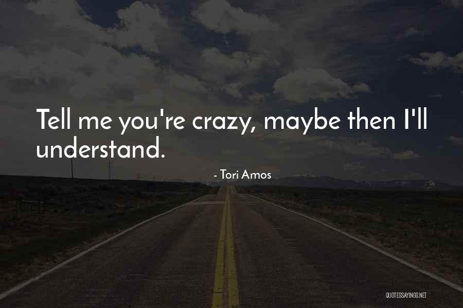 Maybe I'm Crazy Quotes By Tori Amos Maybe I'm Crazy Quotes By Tori Amos