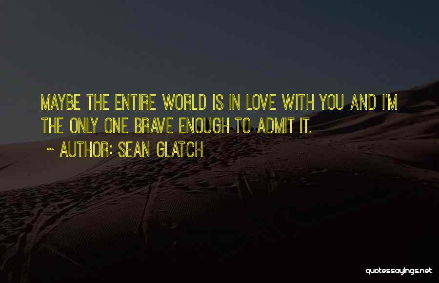 Maybe I'm In Love With You Quotes By Sean Glatch