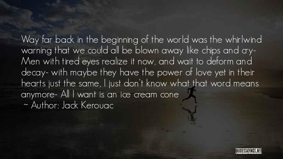 Maybe I'm Just Tired Quotes By Jack Kerouac