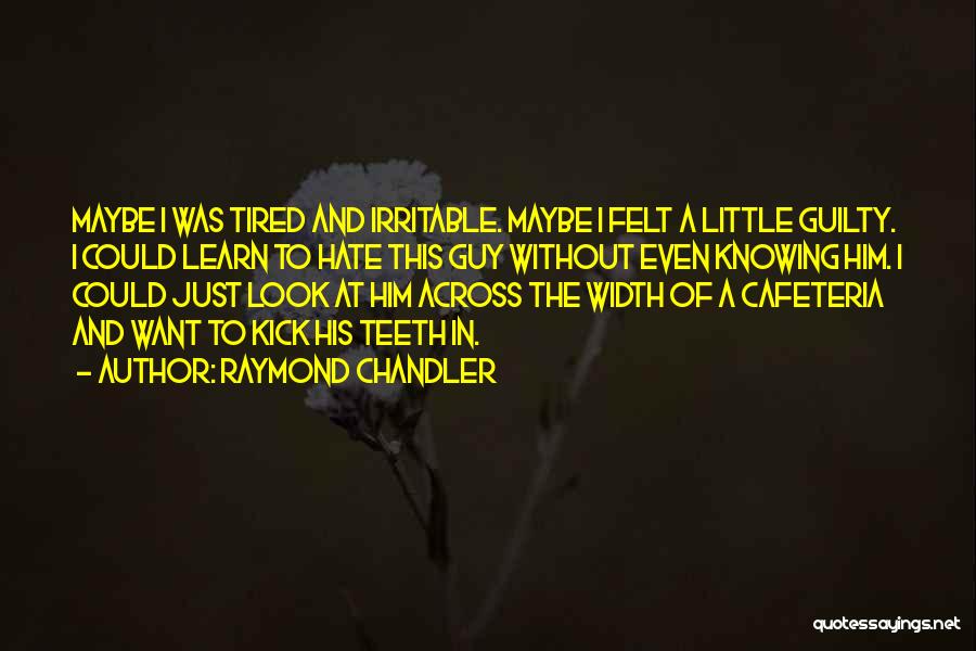 Maybe I'm Just Tired Quotes By Raymond Chandler