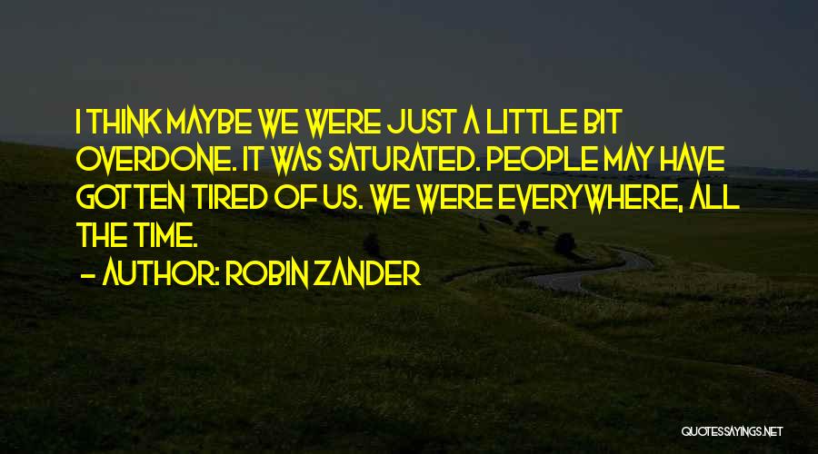 Maybe I'm Just Tired Quotes By Robin Zander