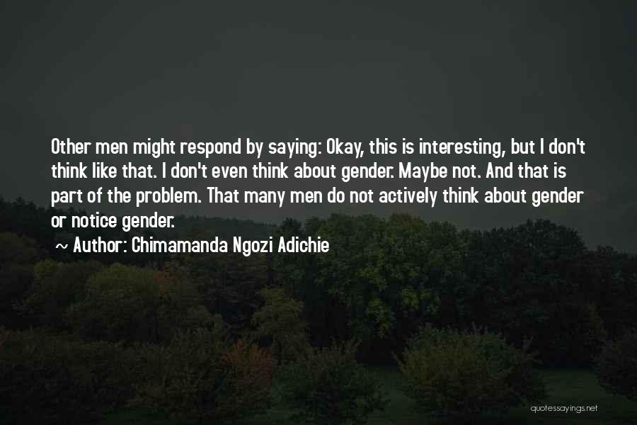 Maybe I'm Not Okay Quotes By Chimamanda Ngozi Adichie