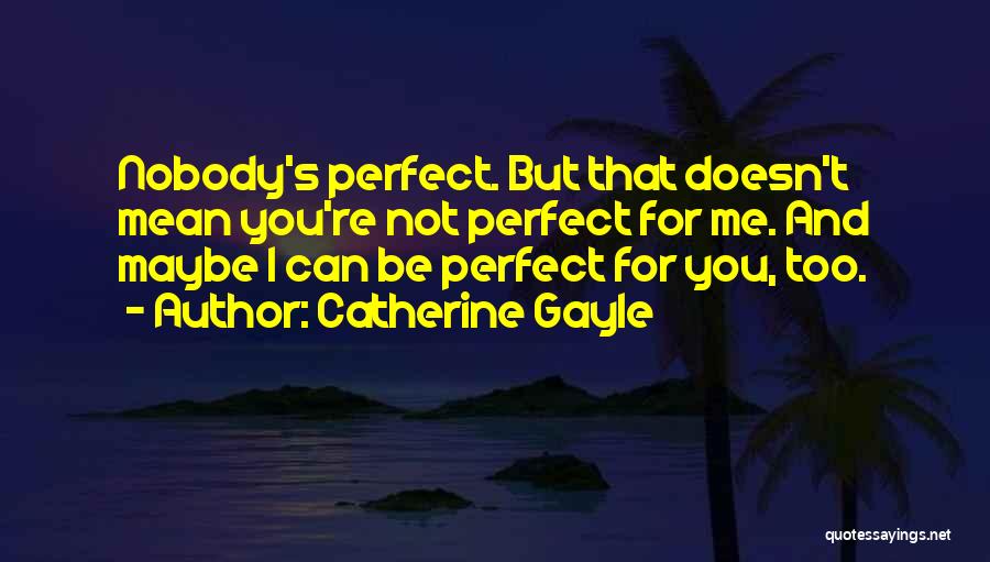 Maybe I'm Not Perfect But Quotes By Catherine Gayle