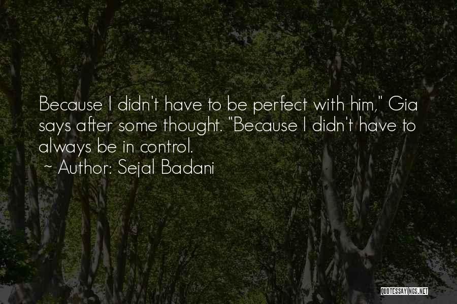 Maybe I'm Not Perfect For You Quotes By Sejal Badani