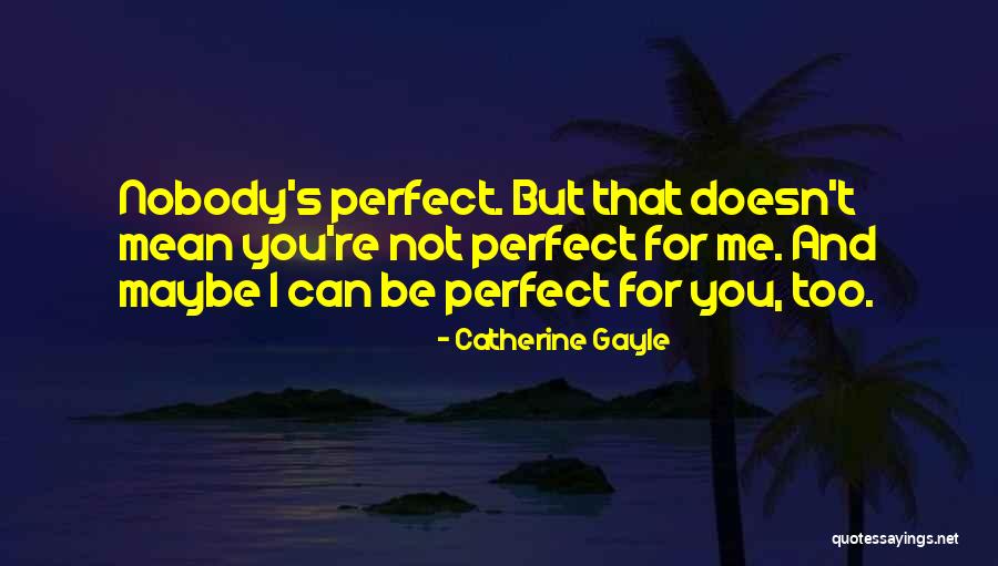 Maybe I'm Not Perfect Quotes By Catherine Gayle