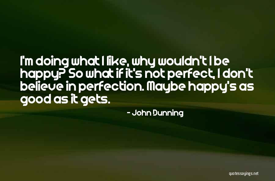 Maybe I'm Not Perfect Quotes By John Dunning