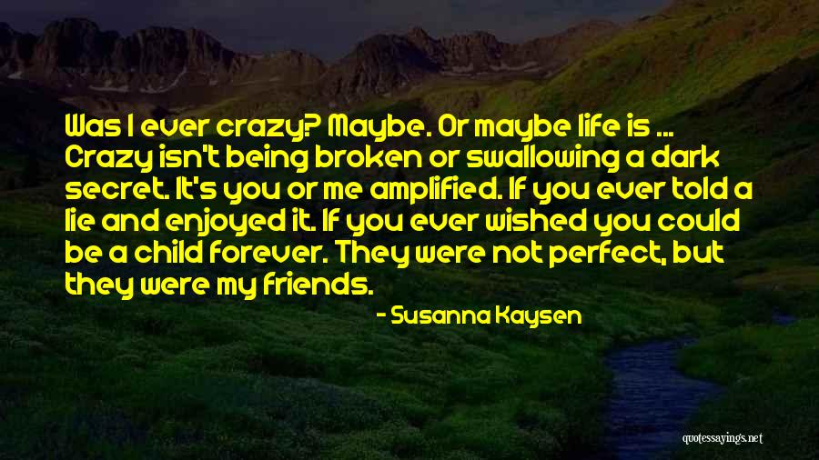 Maybe I'm Not Perfect Quotes By Susanna Kaysen