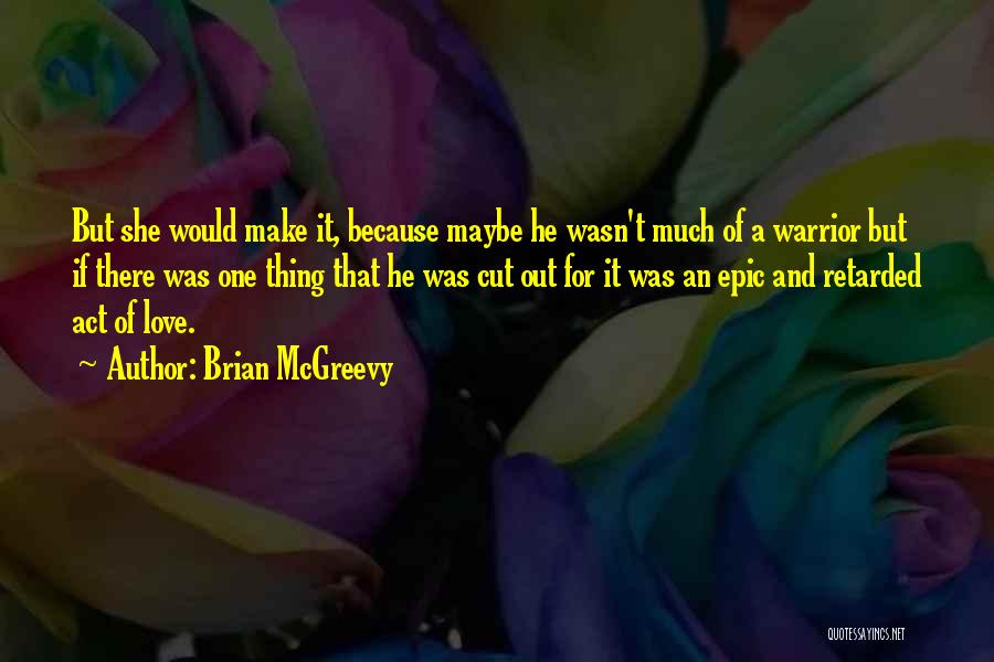 Maybe It Wasn Love Quotes By Brian McGreevy