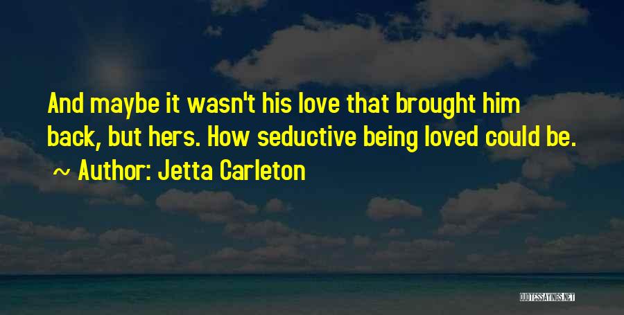 Maybe It Wasn Love Quotes By Jetta Carleton