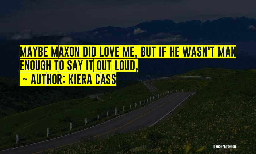 Maybe It Wasn Love Quotes By Kiera Cass
