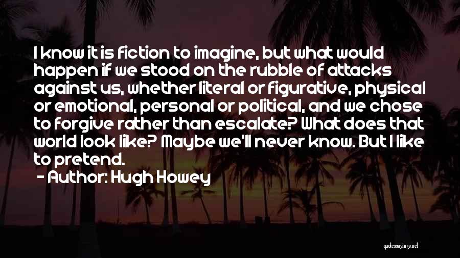 Maybe It'll Happen Quotes By Hugh Howey