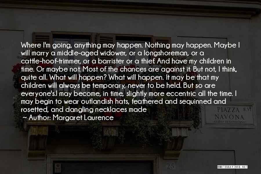 Maybe It'll Happen Quotes By Margaret Laurence