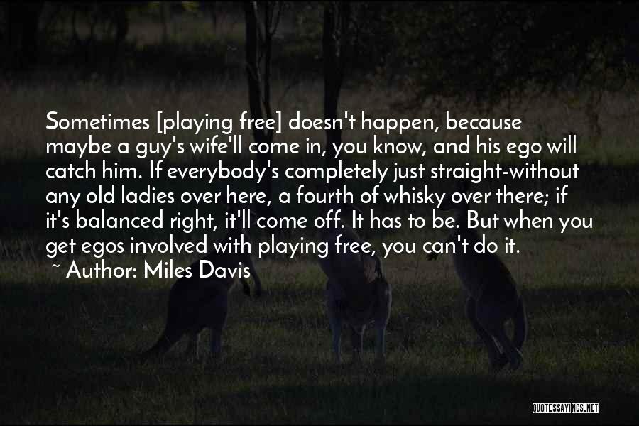 Maybe It'll Happen Quotes By Miles Davis