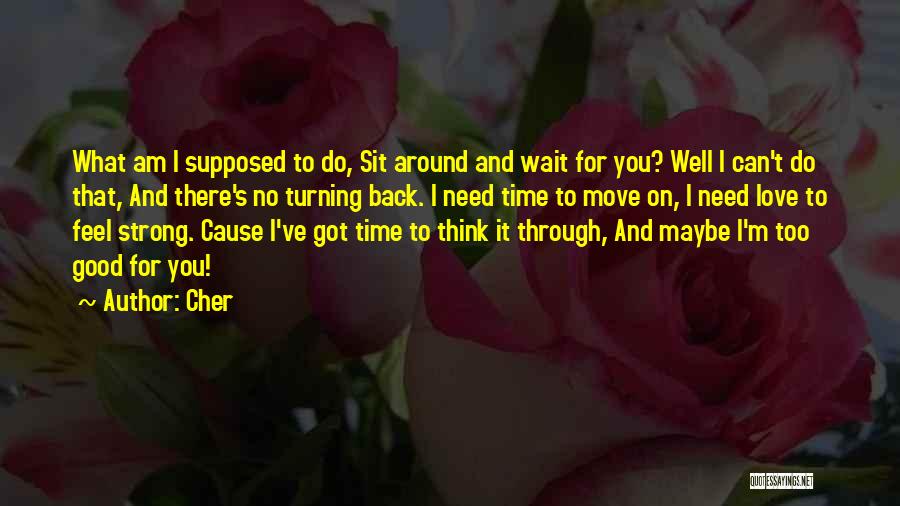 Maybe It's Time To Move On Quotes By Cher
