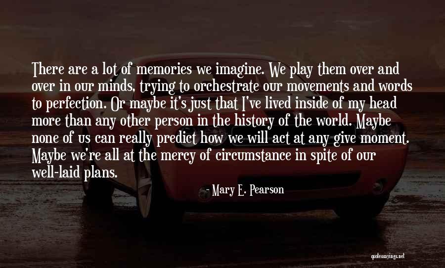 Maybe Just Quotes By Mary E. Pearson Maybe Just Quotes By Mary E. Pearson