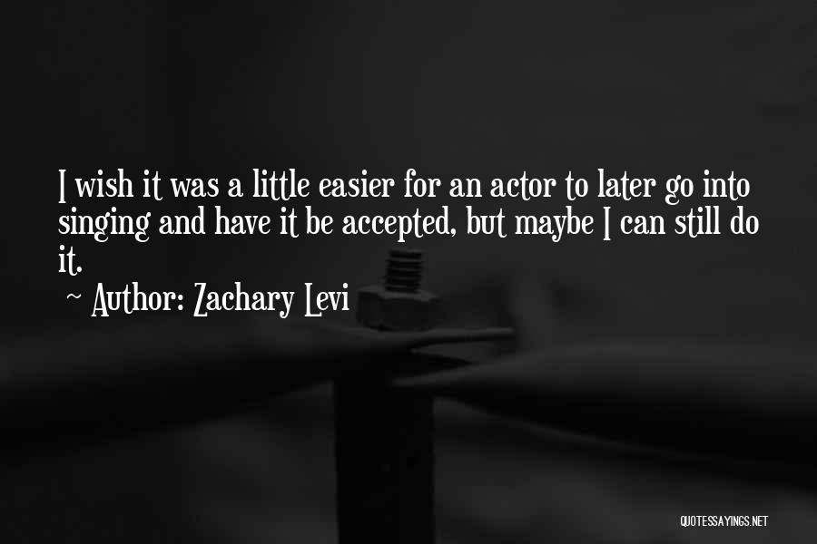 Maybe Later Quotes By Zachary Levi