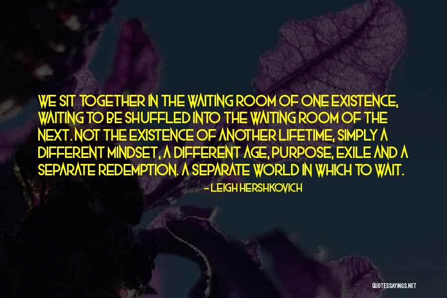Maybe Next Lifetime Quotes By Leigh Hershkovich Maybe Next Lifetime Quotes By Leigh Hershkovich