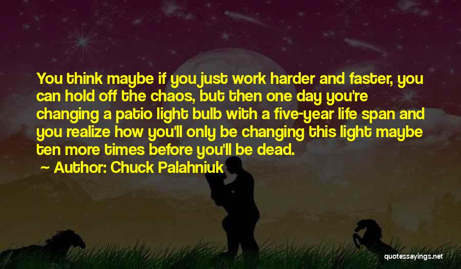 Maybe One Day He'll Realize Quotes By Chuck Palahniuk