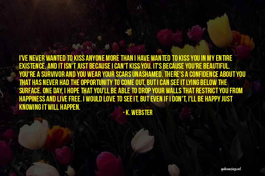 Maybe One Day I'll Be Happy Quotes By K. Webster