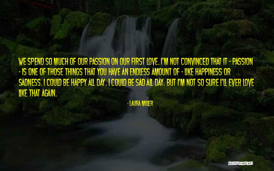 Maybe One Day I'll Be Happy Quotes By Laura Miller