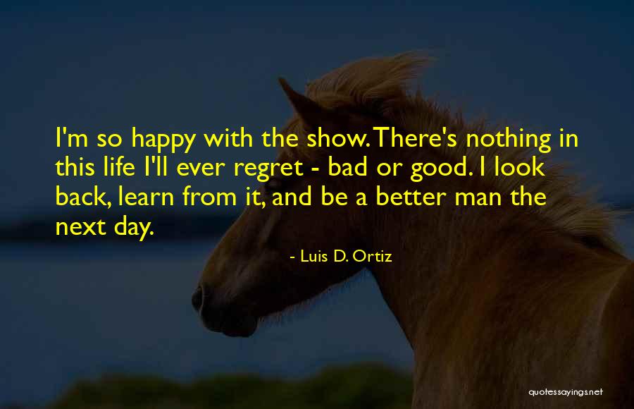 Maybe One Day I'll Be Happy Quotes By Luis D. Ortiz