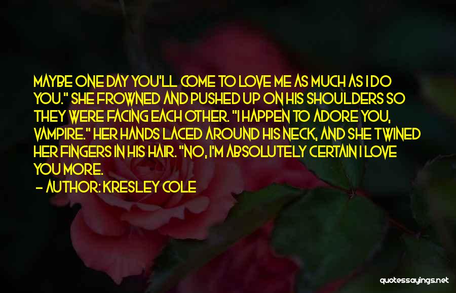 Maybe One Day Love Quotes By Kresley Cole