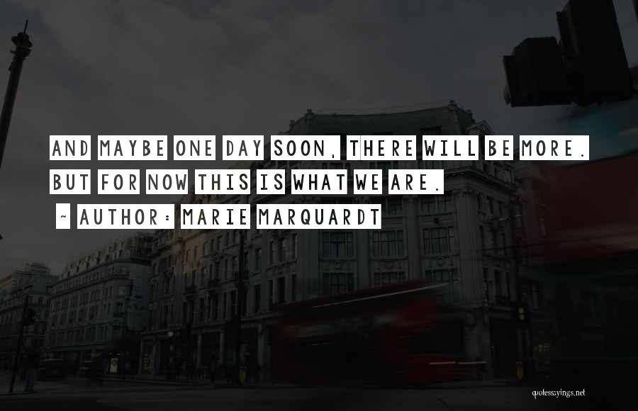 Maybe One Day Love Quotes By Marie Marquardt