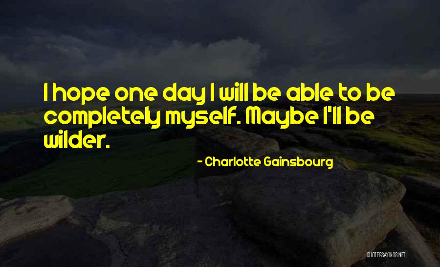 Maybe One Day Quotes By Charlotte Gainsbourg