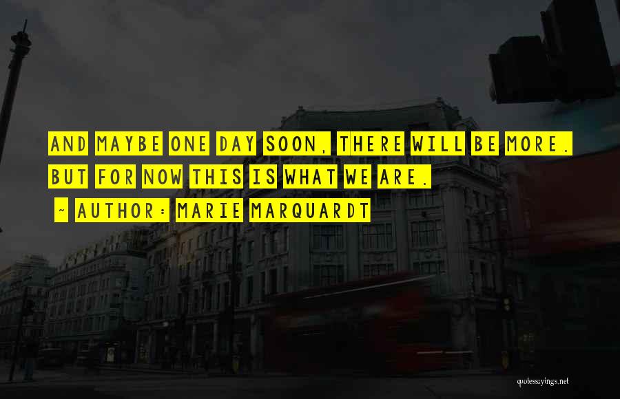 Maybe One Day Quotes By Marie Marquardt