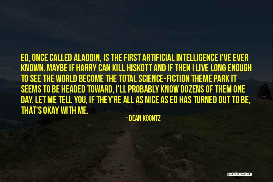 Maybe One Day You'll See Quotes By Dean Koontz