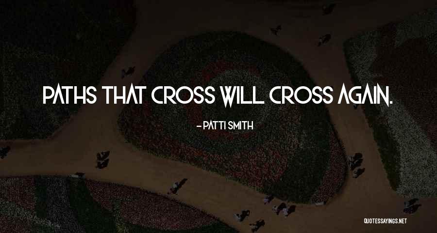 Maybe Our Paths Will Cross Again Quotes By Patti Smith Maybe Our Paths Will Cross Again Quotes By Patti Smith